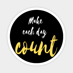 Make each day count Magnet